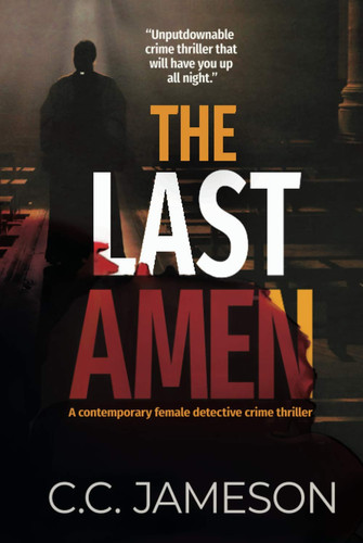 The Last Amen A Contemporary Female Detective Crime Thriller by C. C. Jameson