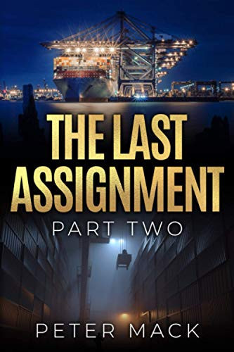 The Last Assignment Part Two The Explosive Conclusion to the Compelling Crime Thriller. by Peter Mack