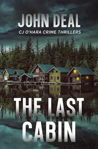 The Last Cabin A Heart-racing Crime and Mystery Thriller by John Deal