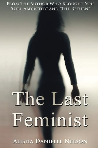 The Last Feminist: a Suspense Thriller Mystery Escaping the Depths of Boko Haram... by Alisha Nelson
