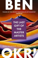 The Last Gift of the Master Artists by Ben Okri