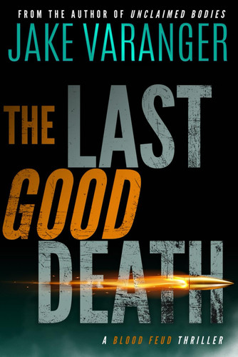 The Last Good Death: A Blood Feud Thriller by Varanger, Jake
