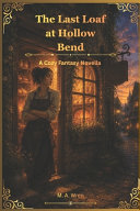 The Last Loaf at Hollow Bend by M A Wren