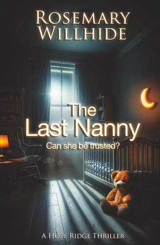 The Last Nanny: Can She Be Trusted? (A Hope Ridge Thriller) by Willhide, Rosemary