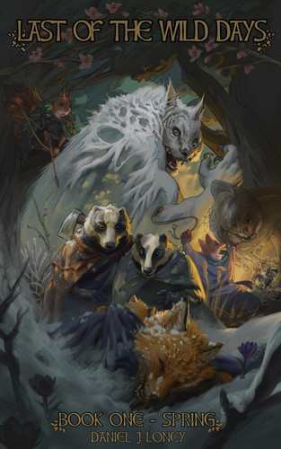The Last of the Wild Days - Volume One: In a twisted reflection of our own natural world where herbivorous Foragers live in fear of the carnivorous ... in an epic, dark fantasy series begins... by Loney, Daniel J