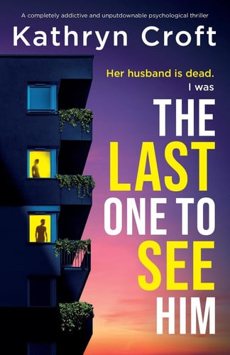 The Last One to See Him A Completely Addictive and Unputdownable Psychological Thriller by Kathryn Croft