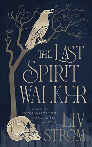 The Last Spiritwalker A Dark Fantasy Road Trip by LIV. STROM