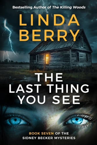 The Last Thing You See - : An Absolutely Gripping Mystery and Suspense Thriller (The Sidney Becker Mysteries Book 7) by LINDA. BERRY