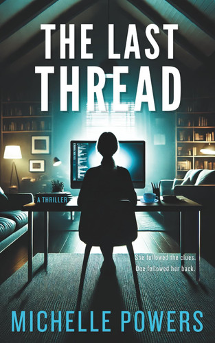 The Last Thread A Chilling Psychological Thriller with Domestic Suspense by MICHELLE. POWERS