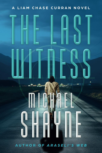 The Last Witness: A Liam Chase Curran Thriller by Shayne, Michael