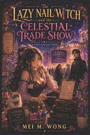 The Lazy Nail Witch and the Celestial Trade Show by Mei M Wong