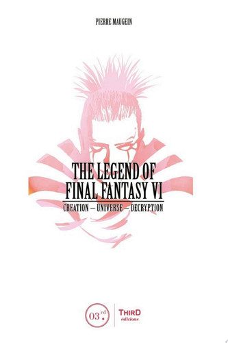 The Legend of Final Fantasy VI Creation - Universe - Decryption by Pierre Maugein