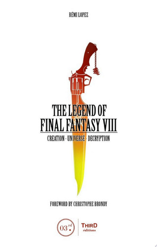The Legend of Final Fantasy VIII Creation - Universe - Decryption by Rémi Lopez