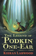 The Legend of Podkin One-Ear Leap into the first book in the epic middle-grade fantasy The World of Podkin One-Ear series by Kieran Larwood