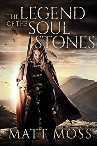 The Legend of the Soul Stones An Epic Fantasy Novel by Matt Moss