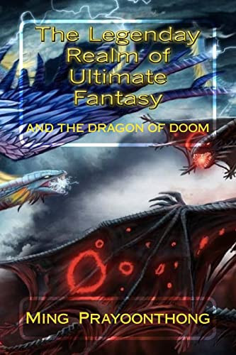 The Legendary Realm of Ultimate Fantasy And the Dragon of Doom by Ming Prayoonthong