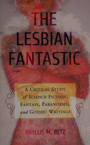 The lesbian fantastic by Phyllis M. Betz