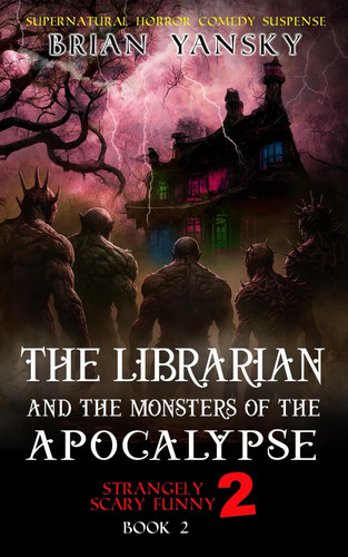 The Librarian and The Monsters of the Apocalypse: Supernatural Horror Comedy Fantasy by Yansky, Brian
