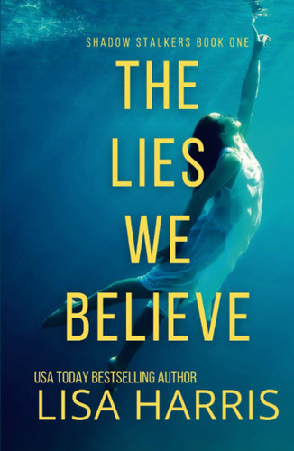 The Lies We Believe: A gripping psychological thriller (Shadow Stalkers) by Harris, Lisa