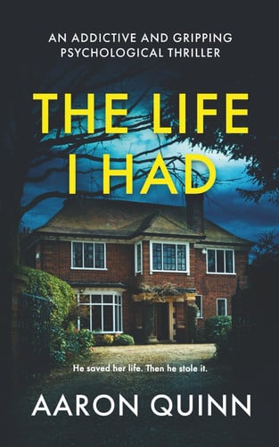 The Life I Had: A Twisty, Addictive Psychological Thriller About Love, Lies and Control by Quinn, Aaron