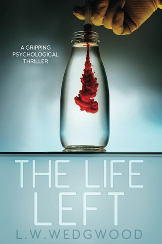 THE LIFE LEFT: A GRIPPING PSYCHOLOGICAL THRILLER by Wedgwood, L W