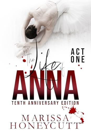 The Life of Anna, Tenth Anniversary Edition: Act 1 by Honeycutt, Marissa