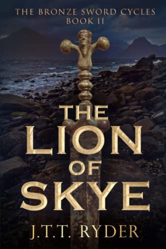 The Lion of Skye: A Celtic Historical Fantasy Duology (The Bronze Sword Cycles Duology) by Ryder, JTT