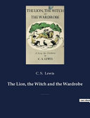 The Lion, the Witch and the Wardrobe by C. S. Lewis