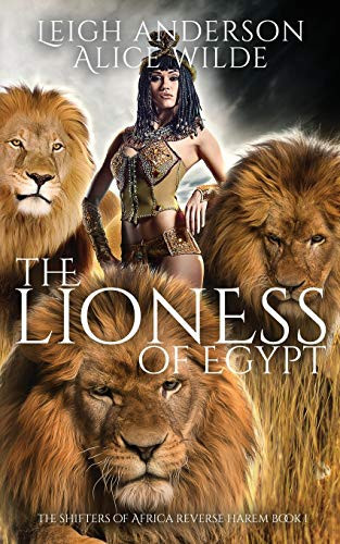 The Lioness of Egypt A Reverse Harem Historical Fantasy Romance by Alice Wilde