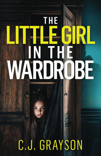 THE LITTLE GIRL IN THE WARDROBE a gripping crime thriller with a huge twist (Tanzy and Byrd) by GRAYSON, C.J.