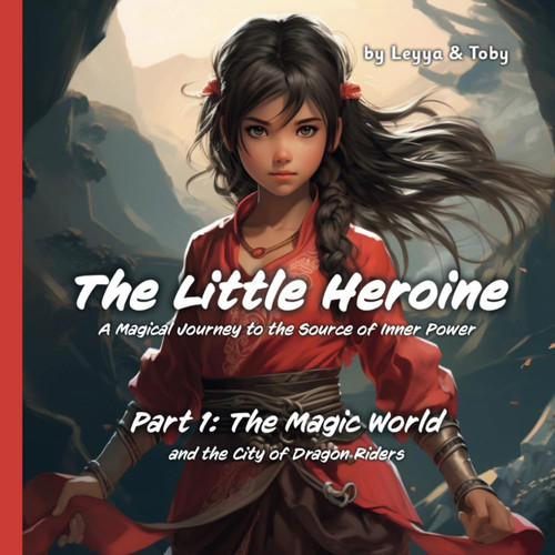 The Little Heroine ★ Part 1 – The Magic World and the City of Dragon Riders – A Journey to the Source of Inner Power > Fully colored illustrated children's book – Fantasy / Fairy Tale by Kredel, Tobias
