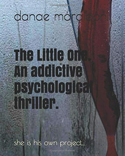 The LITTLE ONE. an Addictive Psychological Thriller A Million Dollar Birth Right. She Is His Own Project_ He Won't Let Her Go Without a Fight... by Kiriaki Tsiamantani