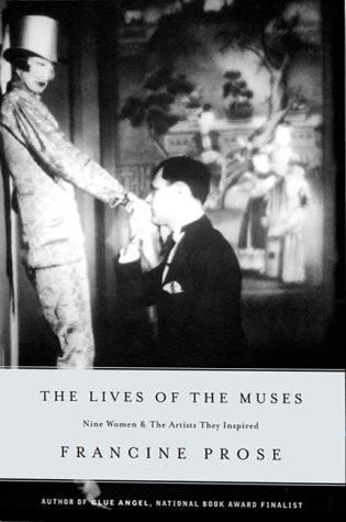 The Lives of the Muses : Nine Women & the Artists They Inspired by Francine Prose