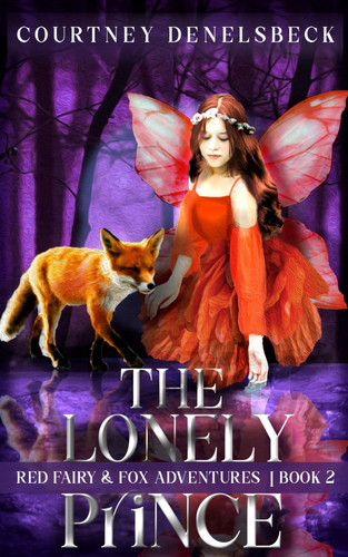 The Lonely Prince: a Coming of Age Fantasy (Red Fairy & Fox Adventures) by Denelsbeck, Courtney