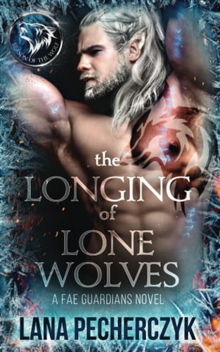 The Longing of Lone Wolves A Fantasy Romance by Lana Pecherczyk