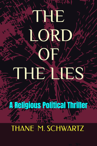 THE LORD OF THE LIES: A Religious Political Thriller by SCHWARTZ, THANE M