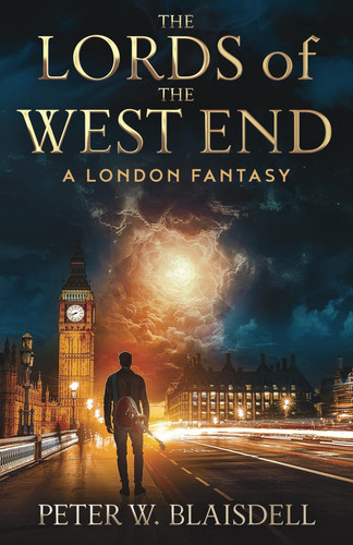 The Lords of the West End A London Fantasy by PETER. BLAISDELL