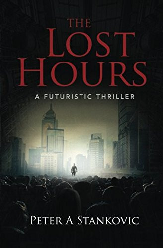 The Lost Hours A Futuristic Thriller by Peter Stankovic