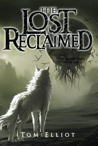 The Lost Reclaimed, The Grand Game, Book 8: A Dark Fantasy LitRPG Adventure by Elliot, Tom