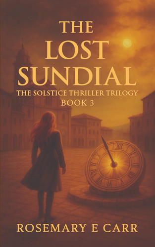 The Lost Sundial - The Solstice Thriller Trilogy Book 3 by ROSEMARY E. CARR