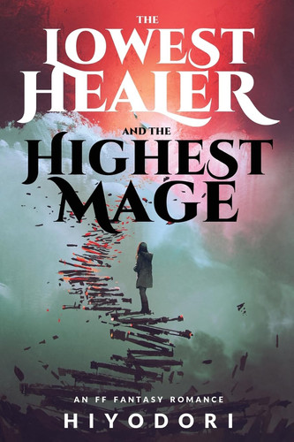 The Lowest Healer and the Highest Mage An FF Fantasy Romance by Hiyodori