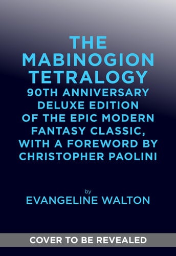 The Mabinogion Tetralogy: 90th Anniversary Deluxe Edition of the Epic Modern Fantasy Classic, with a Foreword by Christopher Paolini by Walton, Evangeline