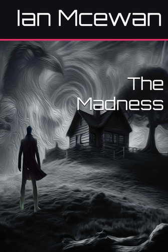 The Madness by Mcewan, Ian