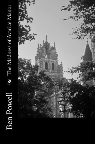 The Madness of Avarice Manor by Ben Powell