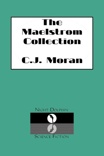 The Maelstrom Collection by C. J. Moran