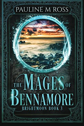 The Mages of Bennamore An Epic Fantasy : Part of the Brightmoon Annals by Pauline M. Ross