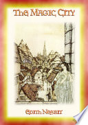 THE MAGIC CITY - A Children's Fantasy Adventure by EDITH NESBIT