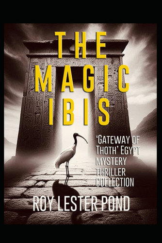 The Magic Ibis The Thoth Collection of Egypt Thrillers by Roy Lester Pond