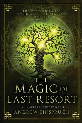 The Magic of Last Resort A Humorous Fantasy Novel by Andrew Einspruch