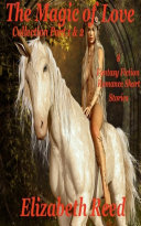 The Magic of Love Collection Part 1 and 2: Eight Fantasy Fiction Romance Stories by Elizabeth Reed